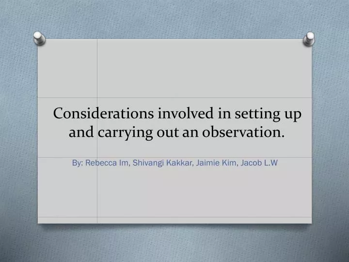 considerations involved in setting up and carrying out an observation