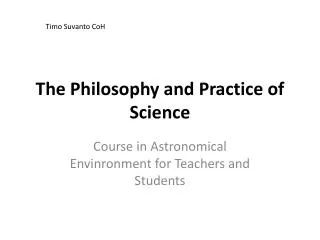 The Philosophy and P ractice of Science