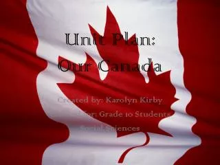 Unit Plan: Our Canada