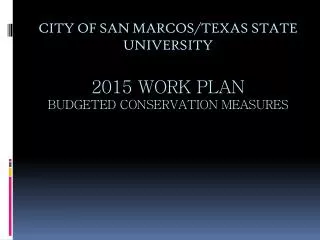 CITY OF SAN MARCOS/TEXAS STATE UNIVERSITY 2015 WORK PLAN BUDGETED CONSERVATION MEASURES