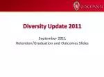 Diversity Update 2011 September 2011 Retention/Graduation and Outcomes Slides - slide 1