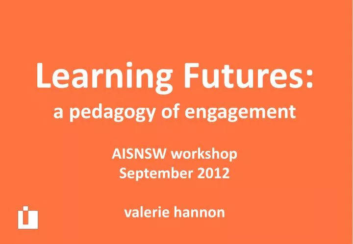 learning futures a pedagogy of engagement aisnsw workshop september 2012 valerie hannon
