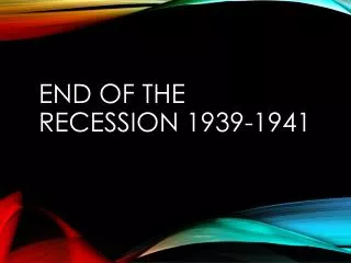 End of the Recession 1939-1941