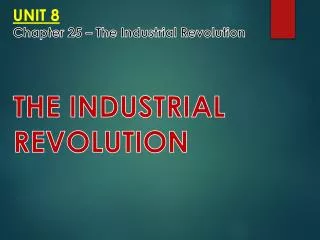 UNIT 8 Chapter 25 – The Industrial Revolution