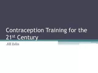Contraception Training for the 21 st Century