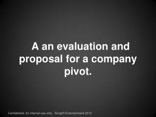 A an evaluation and proposal for a company pivot.