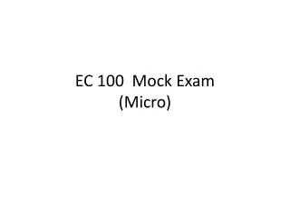 EC 100 Mock Exam (Micro)