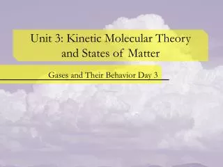 Unit 3: Kinetic Molecular Theory and States of Matter
