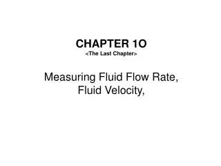 CHAPTER 1 O &lt;The Last Chapter&gt; Measuring Fluid Flow Rate, Fluid Velocity,