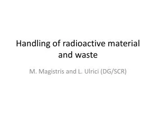 Handling of radioactive material and waste