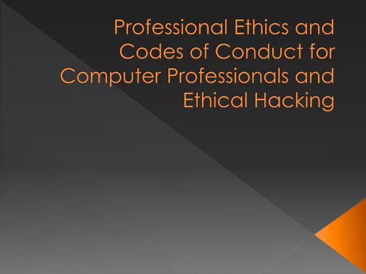 professional ethics and codes of conduct for computer professionals and ethical hacking