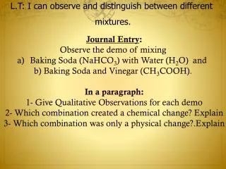 Journal Entry : Observe the demo of mixing Baking Soda (NaHCO 3 ) with Water (H 2 O) and