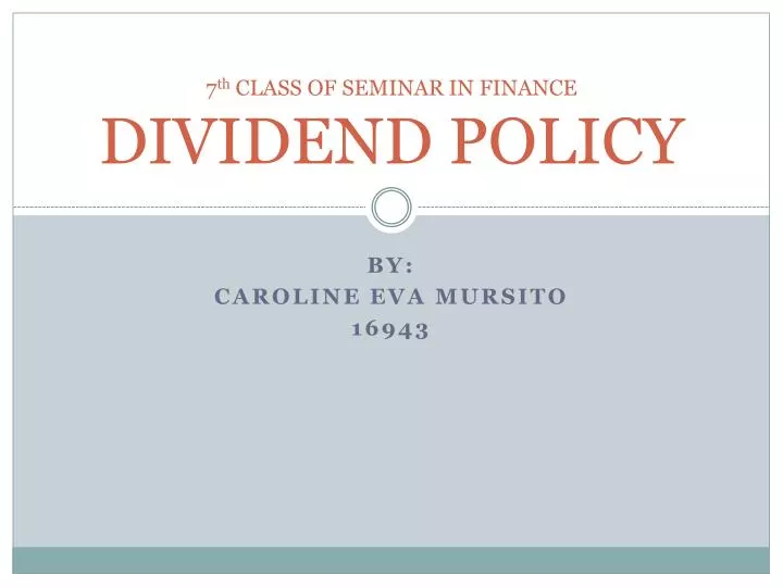 7 th class of seminar in finance dividend policy