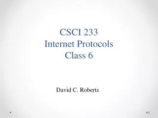 CSCI 233 Internet Protocols Class 6