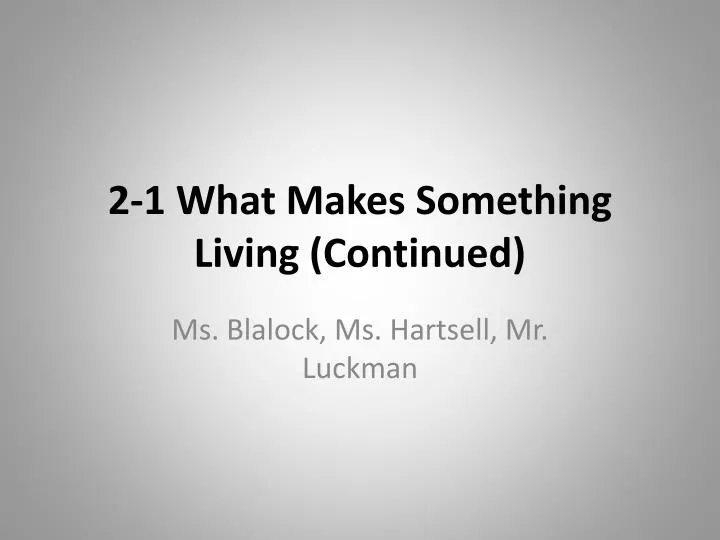 2 1 what makes something living continued