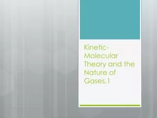 Kinetic-Molecular Theory and the Nature of Gases.1