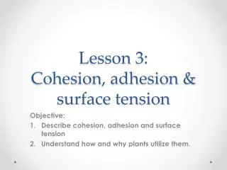 Lesson 3: Cohesion, adhesion &amp; surface tension