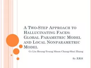 A Two-Step Approach to Hallucinating Faces: Global Parametric Model and Local Nonparametric Model