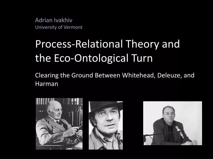 adrian ivakhiv university of vermont process relational theory and the eco ontological turn
