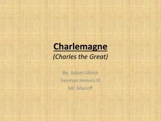 Charlemagne (Charles the Great)