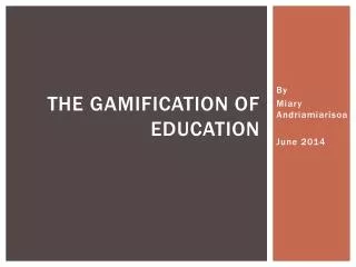 THE GAMIFICATION OF EDUCATION