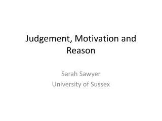 Judgement, Motivation and Reason