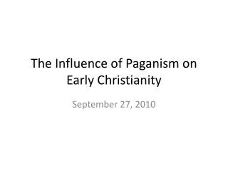The Influence of Paganism on Early Christianity