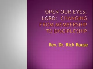 OPEN OUR EYES, LORD: CHANGING FROM MEMBERSHIP TO DISCIPLESHIP