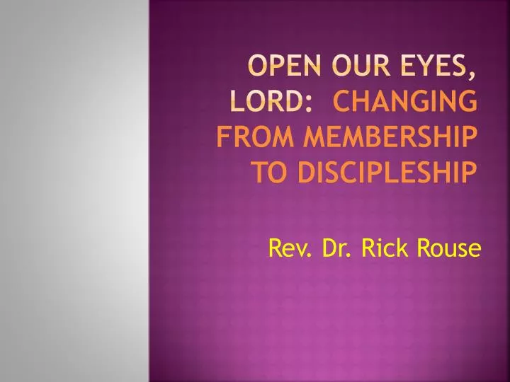 open our eyes lord changing from membership to discipleship