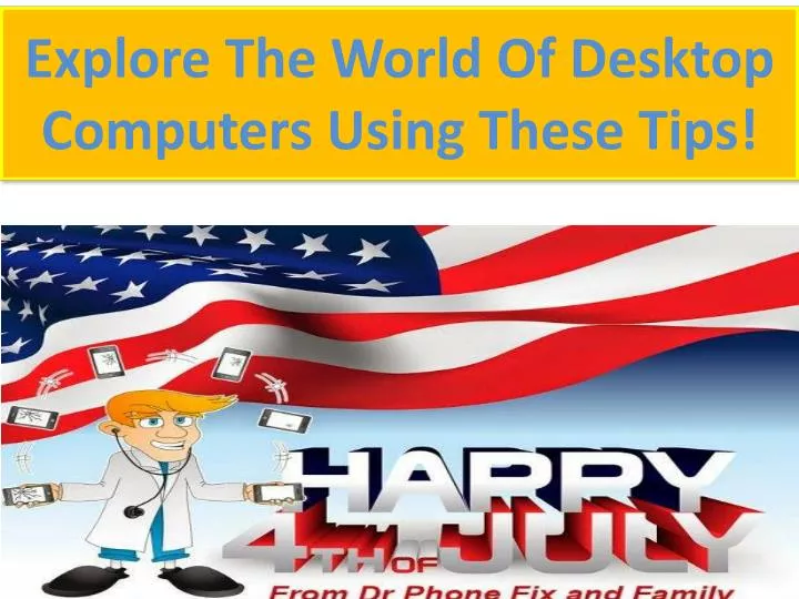 explore the world of desktop computers using these tips