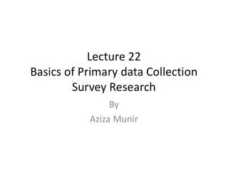 Lecture 22 Basics of Primary data Collection Survey Research