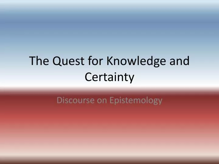 the quest for knowledge and certainty