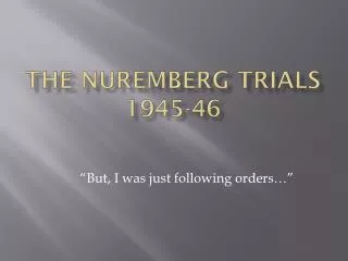 The Nuremberg Trials 1945-46