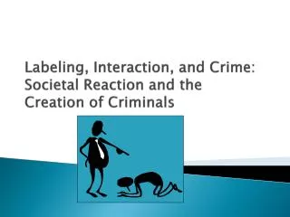 Labeling, Interaction, and Crime: Societal Reaction and the Creation of Criminals