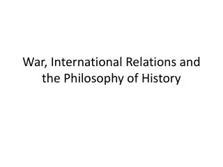 War, International Relations and the Philosophy of History
