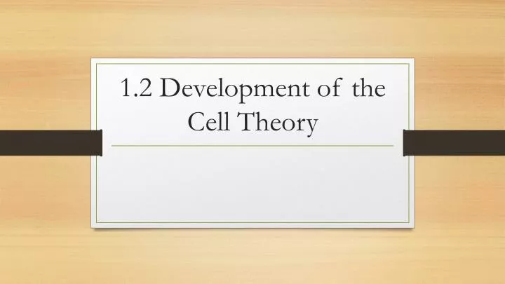 1 2 development of the cell theory