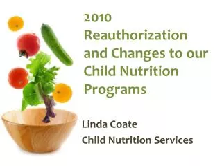 2010 Reauthorization and Changes to our Child Nutrition Programs