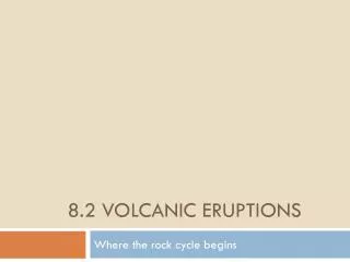 8.2 Volcanic Eruptions