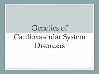 Genetics of Cardiovascular System Disorders