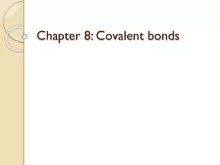 Chapter 8: Covalent bonds