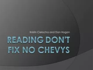 Reading Don't fix no Chevys
