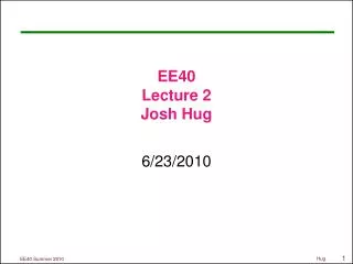 EE40 Lecture 2 Josh Hug