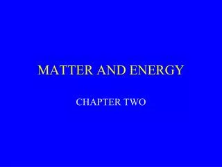 MATTER AND ENERGY