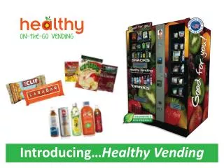 Introducing …Healthy Vending