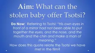 Aim: What can the stolen baby offer T sotsi ?