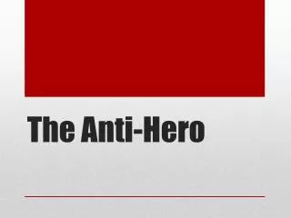 The Anti-Hero