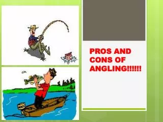 PROS AND CONS OF ANGLING!!!!!!