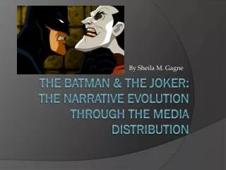 The Batman &amp; The Joker: The Narrative Evolution through the Media distribution