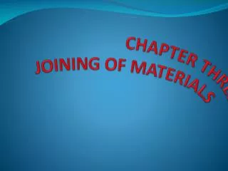 CHAPTER THREE JOINING OF MATERIALS