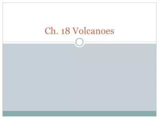 Ch. 18 Volcanoes